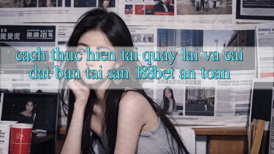 Cách thực hiện Tải quay lại Và Cài Đặt Bản Tải Sẵn 188bet An Toàn