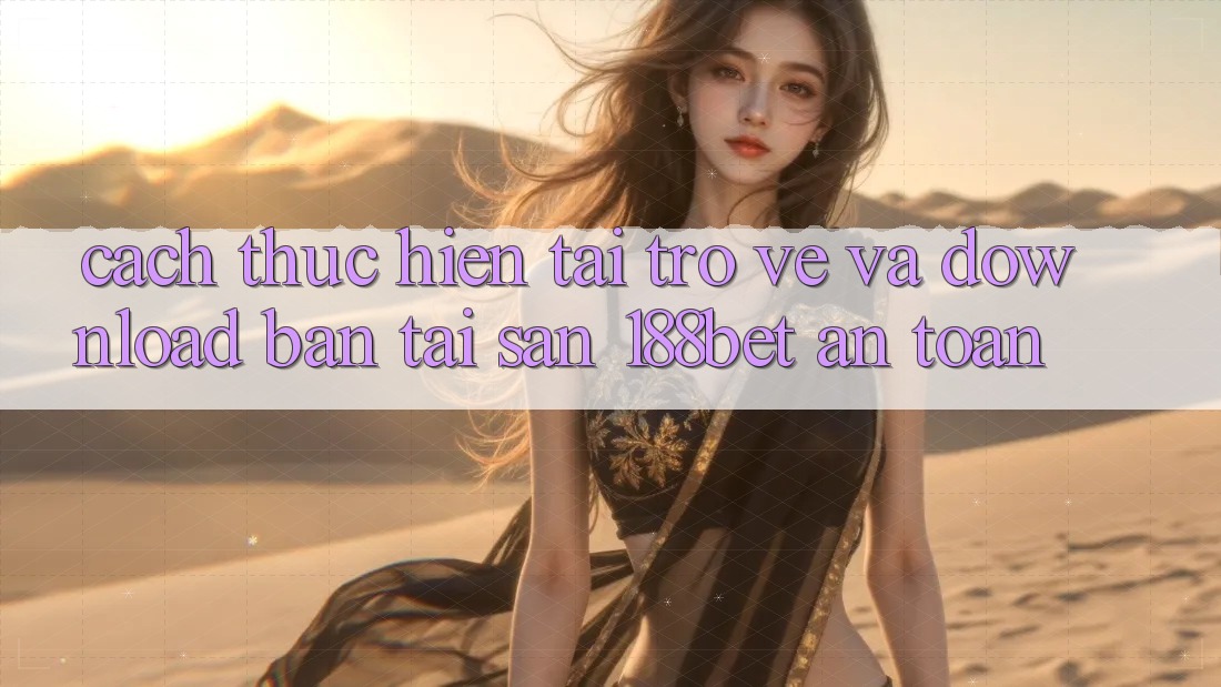 Cách thực hiện Tải trở về Và Download Bản Tải Sẵn 188bet An Toàn