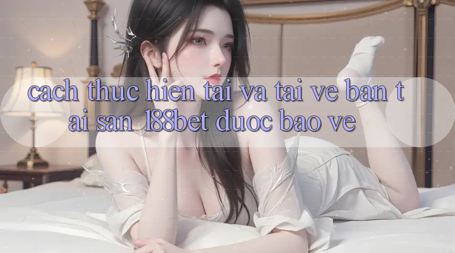 Cách thực hiện Tải Và Tải về Bản Tải Sẵn 188bet Được bảo vệ