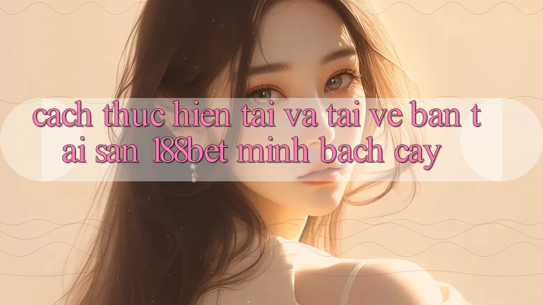 Cách thực hiện Tải Và Tải về Bản Tải Sẵn 188bet Minh bạch cậy