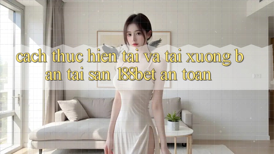 Cách thực hiện Tải Và Tải xuống Bản Tải Sẵn 188bet An Toàn