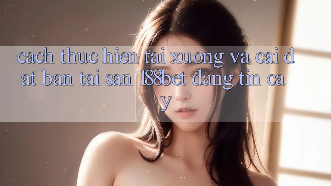 Cách thực hiện Tải xuống Và Cài Đặt Bản Tải Sẵn 188bet Đáng tin cậy
