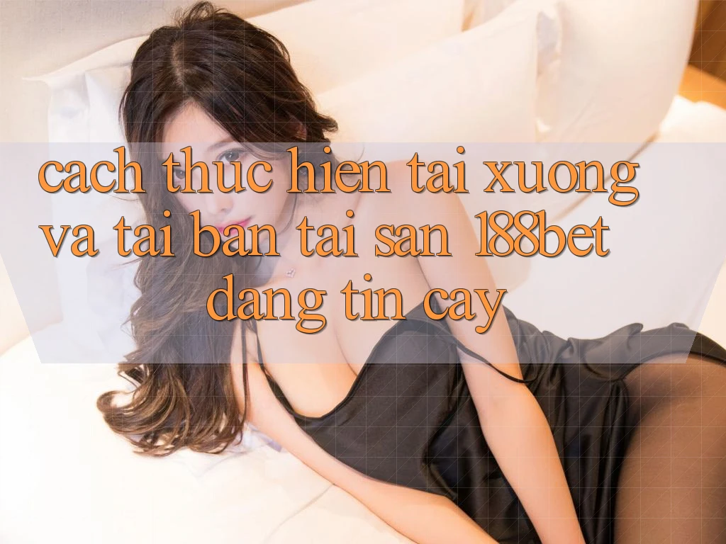 Cách thực hiện Tải xuống Và Tải Bản Tải Sẵn 188bet Đáng tin cậy