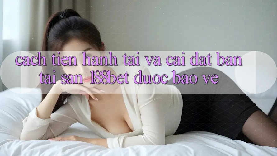 Cách tiến hành Tải Và Cài Đặt Bản Tải Sẵn 188bet Được bảo vệ