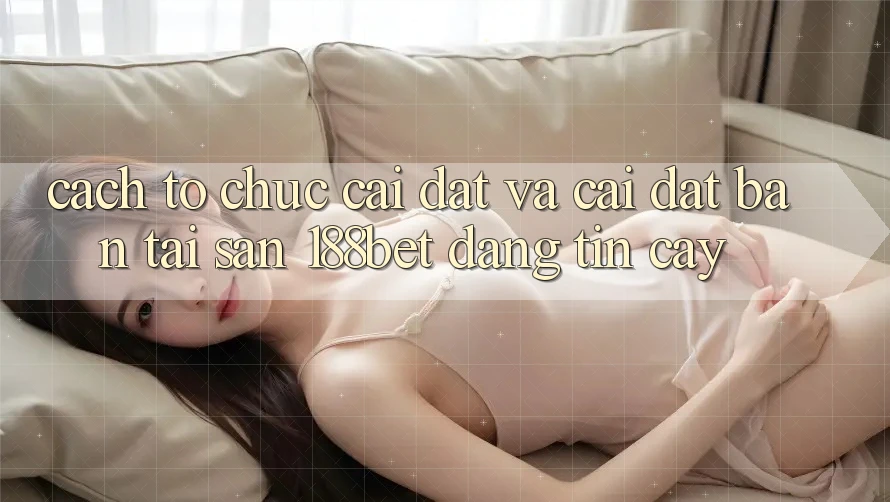 Cách tổ chức Cài đặt Và Cài Đặt Bản Tải Sẵn 188bet Đáng tin cậy