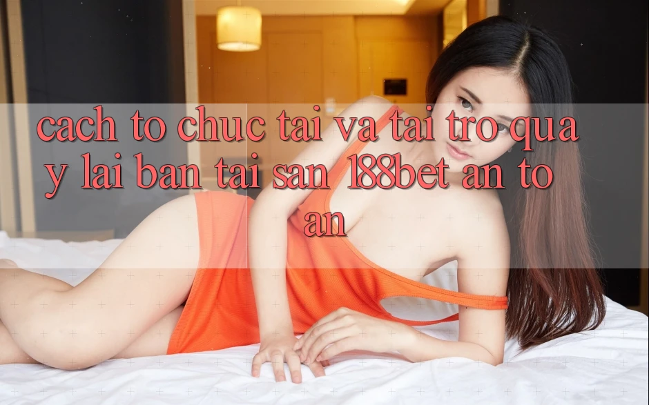 Cách tổ chức Tải Và Tải trở quay lại Bản Tải Sẵn 188bet An Toàn