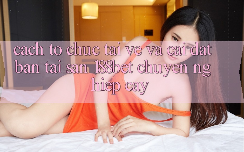 Cách tổ chức Tải về Và Cài Đặt Bản Tải Sẵn 188bet Chuyên nghiệp cậy