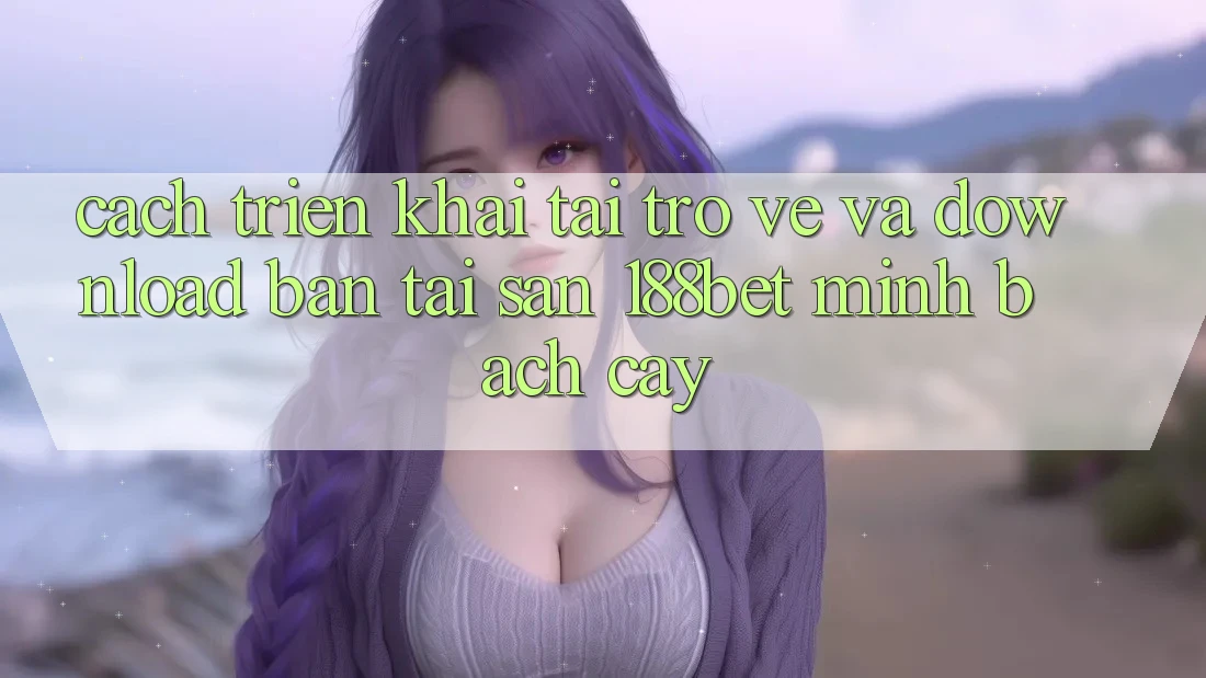 Cách triển khai Tải trở về Và Download Bản Tải Sẵn 188bet Minh bạch cậy