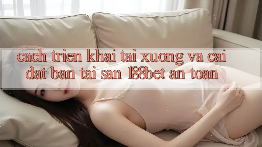 Cách triển khai Tải xuống Và Cài Đặt Bản Tải Sẵn 188bet An Toàn Cách triển khai Tải xuống Và Cài Đặt Bản Tải Sẵn 188bet An Toàn