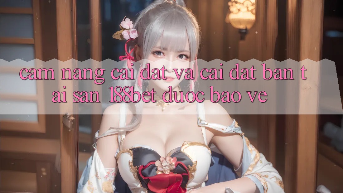 Cẩm nang Cài đặt Và Cài Đặt Bản Tải Sẵn 188bet Được bảo vệ