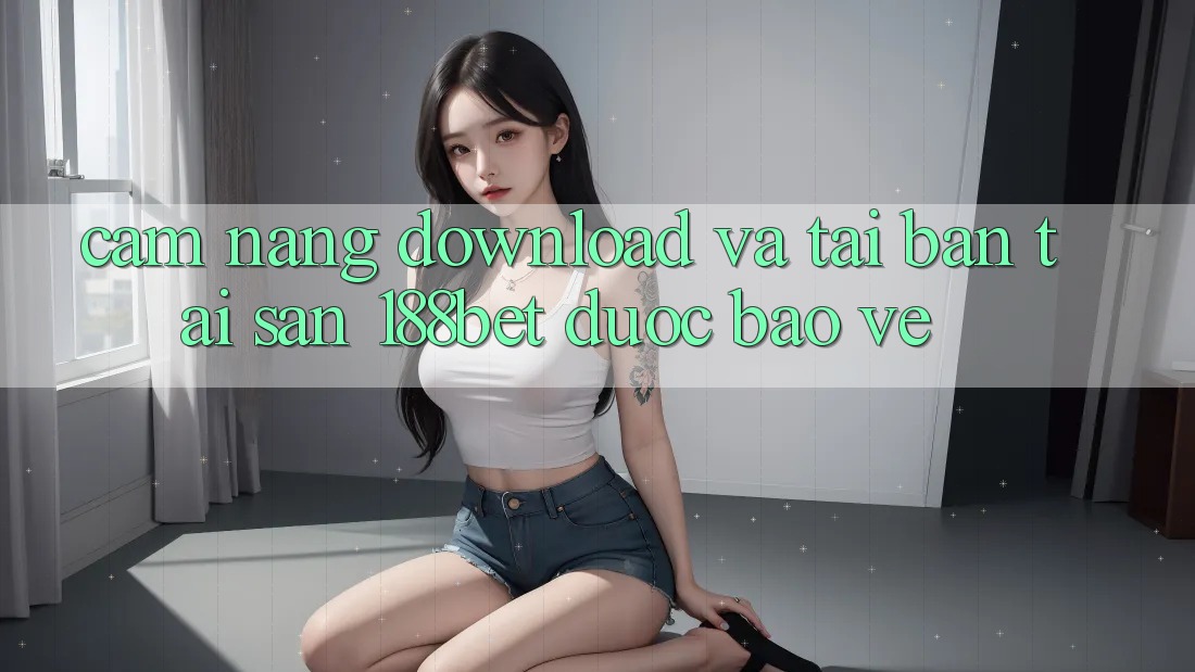Cẩm nang Download Và Tải Bản Tải Sẵn 188bet Được bảo vệ