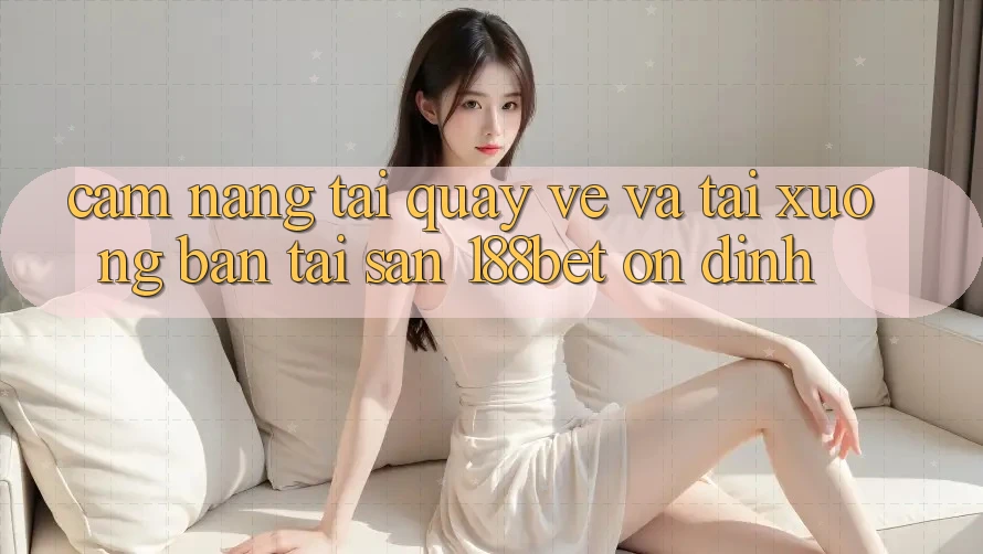 Cẩm nang Tải quay về Và Tải xuống Bản Tải Sẵn 188bet Ổn định