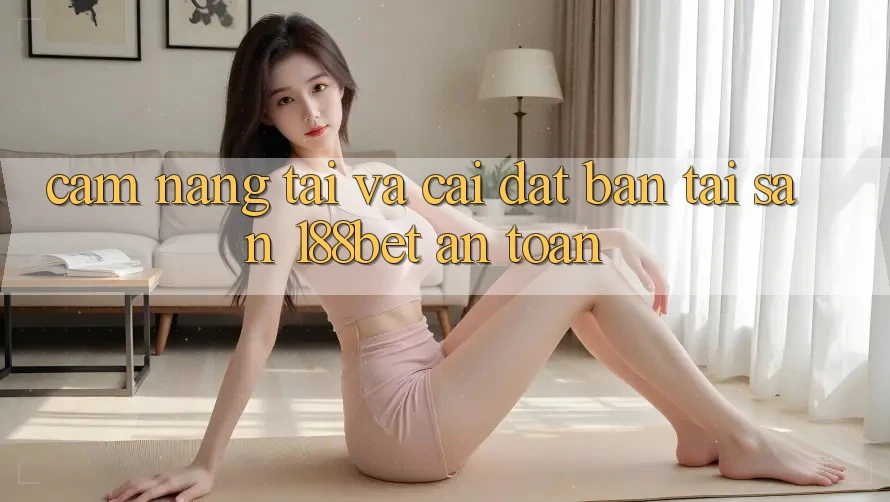 Cẩm nang Tải Và Cài Đặt Bản Tải Sẵn 188bet An Toàn