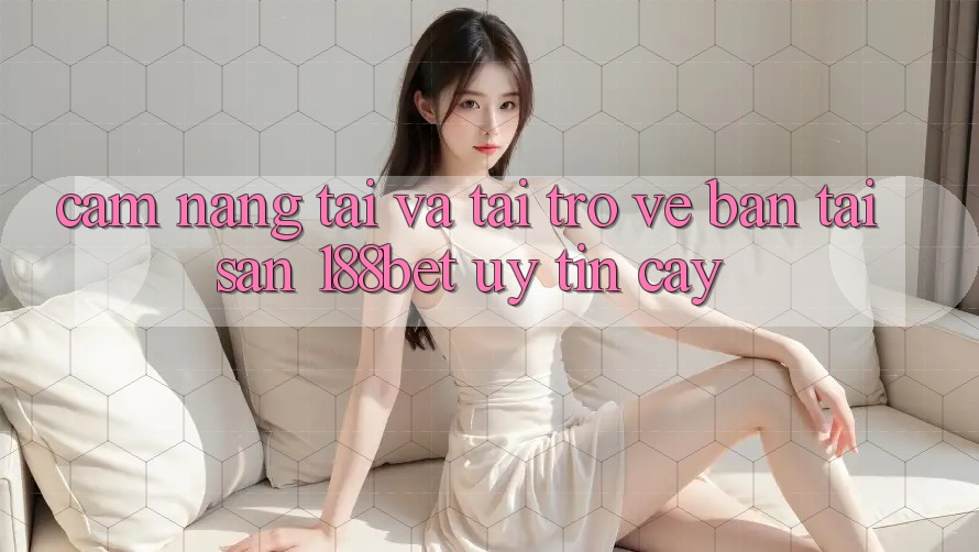 Cẩm nang Tải Và Tải trở về Bản Tải Sẵn 188bet Uy tín cậy