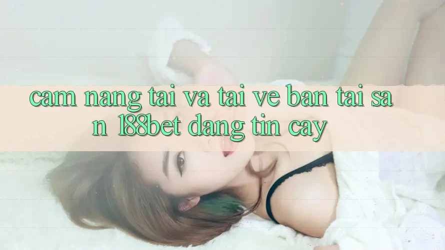 Cẩm nang Tải Và Tải về Bản Tải Sẵn 188bet Đáng tin cậy