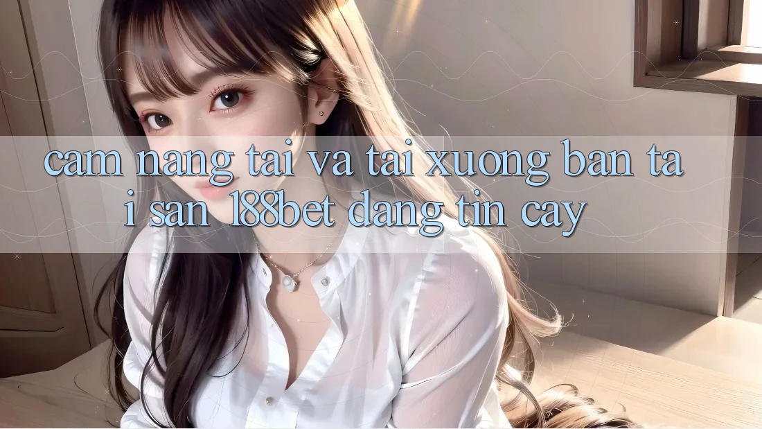 Cẩm nang Tải Và Tải xuống Bản Tải Sẵn 188bet Đáng tin cậy