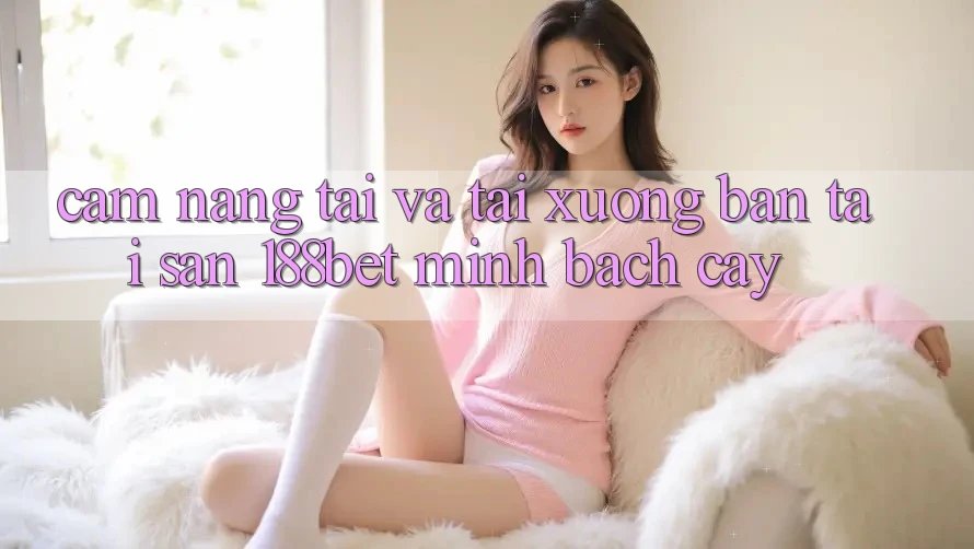 Cẩm nang Tải Và Tải xuống Bản Tải Sẵn 188bet Minh bạch cậy