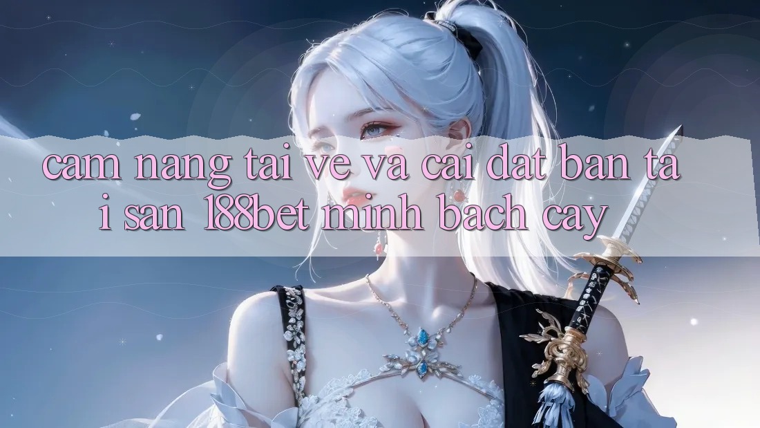 Cẩm nang Tải về Và Cài Đặt Bản Tải Sẵn 188bet Minh bạch cậy Cẩm nang Tải về Và Cài Đặt Bản Tải Sẵn 188bet Minh bạch cậy