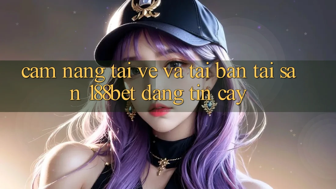 Cẩm nang Tải về Và Tải Bản Tải Sẵn 188bet Đáng tin cậy