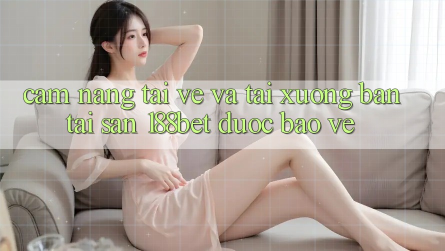 Cẩm nang Tải về Và Tải xuống Bản Tải Sẵn 188bet Được bảo vệ
