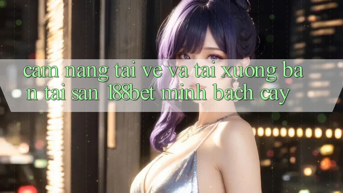 Cẩm nang Tải về Và Tải xuống Bản Tải Sẵn 188bet Minh bạch cậy Cẩm nang Tải về Và Tải xuống Bản Tải Sẵn 188bet Minh bạch cậy