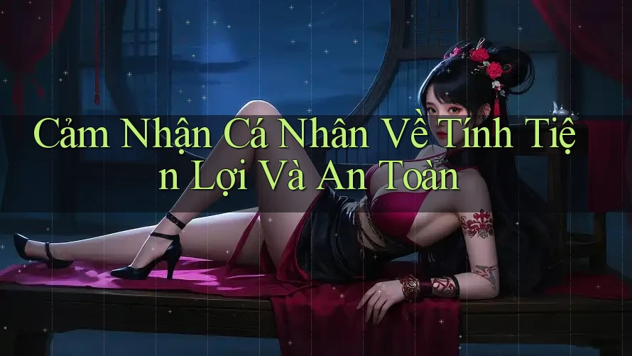 Cảm Nhận Cá Nhân Về Tính Tiện Lợi Và An Toàn Cảm Nhận Cá Nhân Về Tính Tiện Lợi Và An Toàn