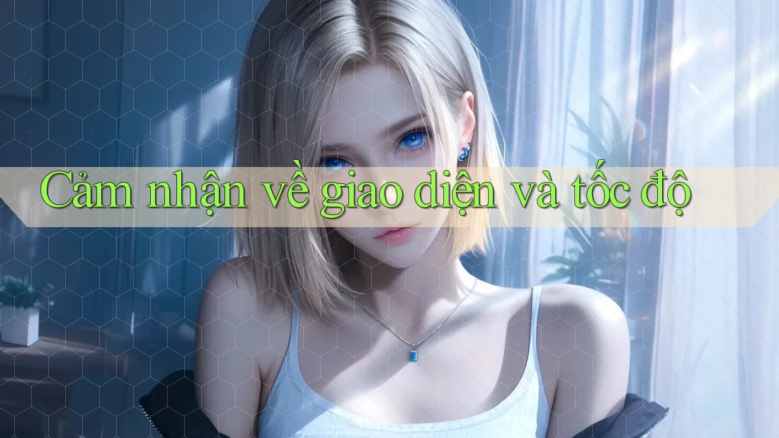 Cảm nhận về giao diện và tốc độ