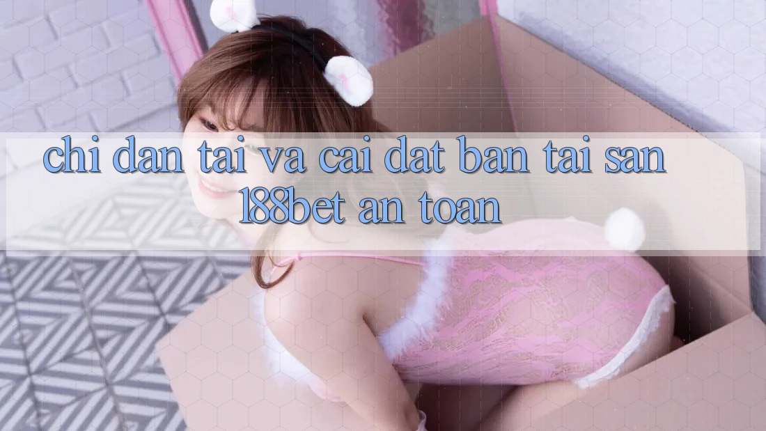 Chỉ dẫn Tải Và Cài Đặt Bản Tải Sẵn 188bet An Toàn