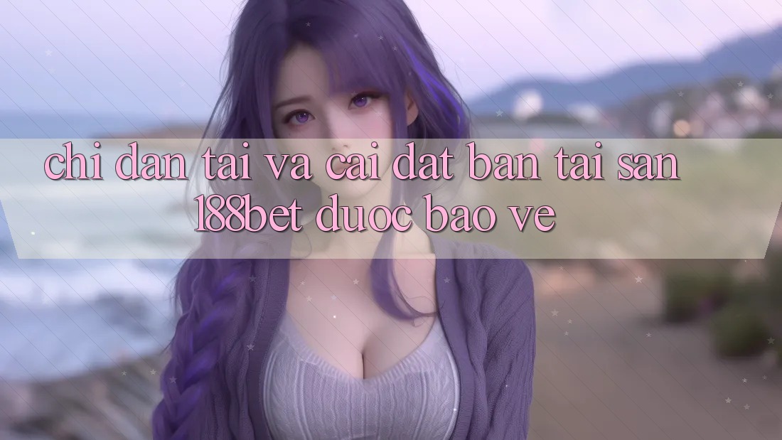 Chỉ dẫn Tải Và Cài Đặt Bản Tải Sẵn 188bet Được bảo vệ