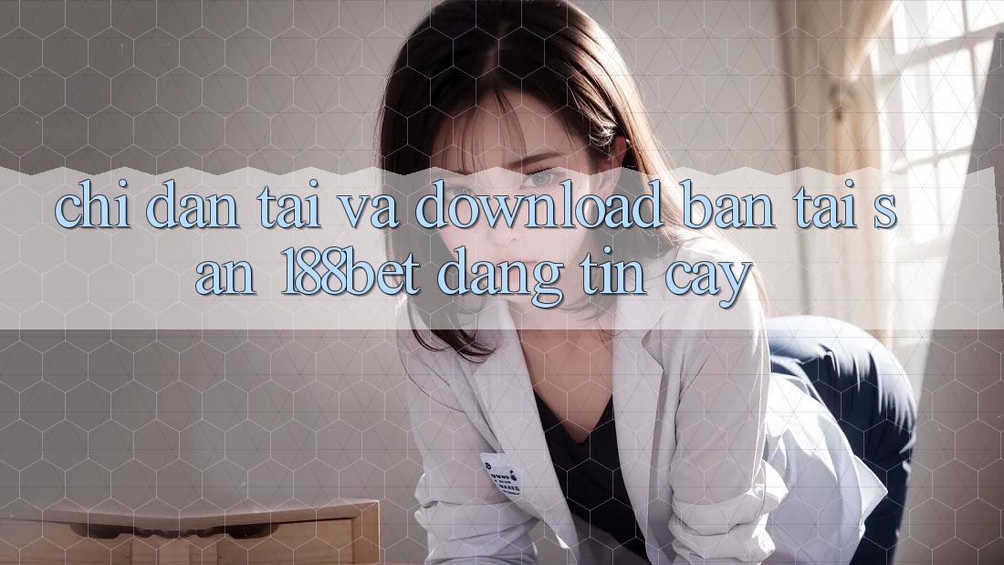Chỉ dẫn Tải Và Download Bản Tải Sẵn 188bet Đáng tin cậy