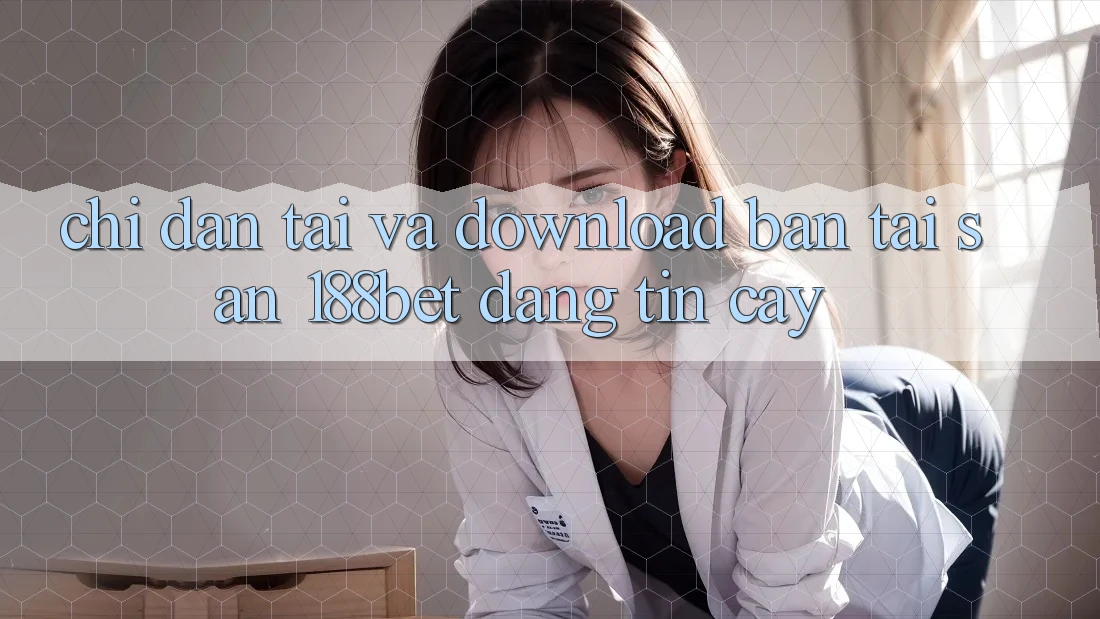 Chỉ dẫn Tải Và Download Bản Tải Sẵn 188bet Đáng tin cậy