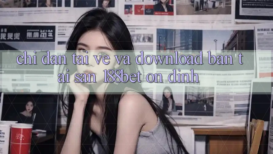 Chỉ dẫn Tải về Và Download Bản Tải Sẵn 188bet Ổn định