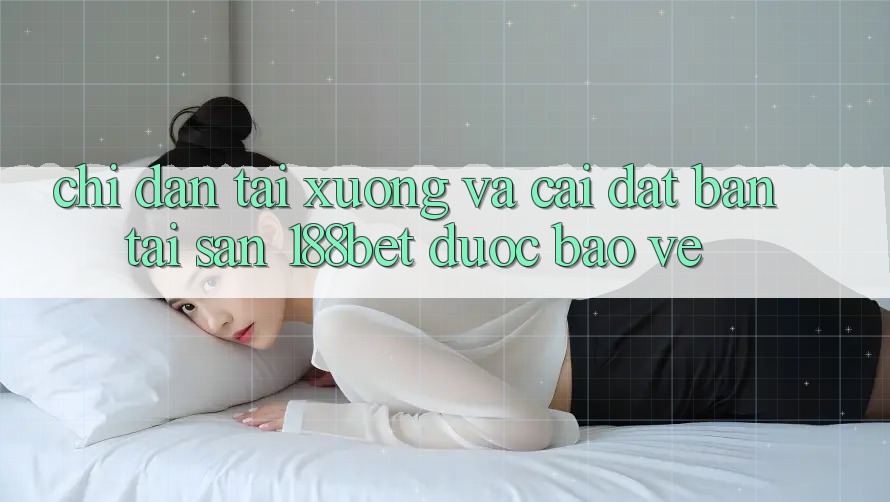 Chỉ dẫn Tải xuống Và Cài Đặt Bản Tải Sẵn 188bet Được bảo vệ