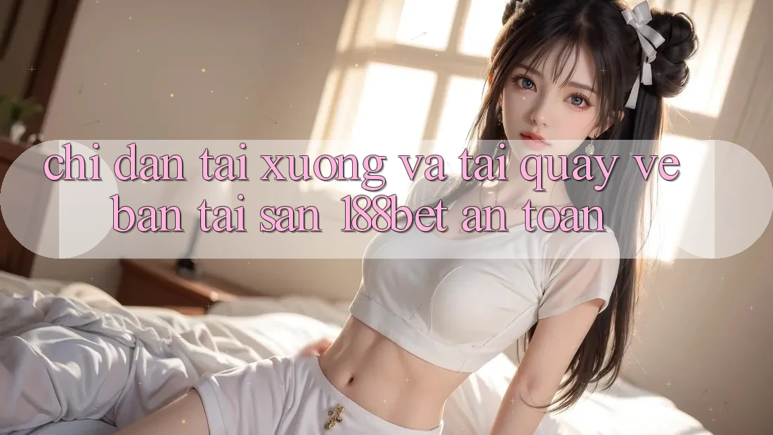 Chỉ dẫn Tải xuống Và Tải quay về Bản Tải Sẵn 188bet An Toàn