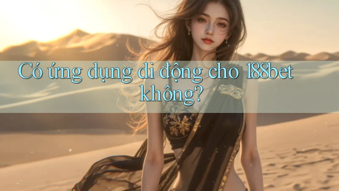 Có ứng dụng di động cho 188bet không?
