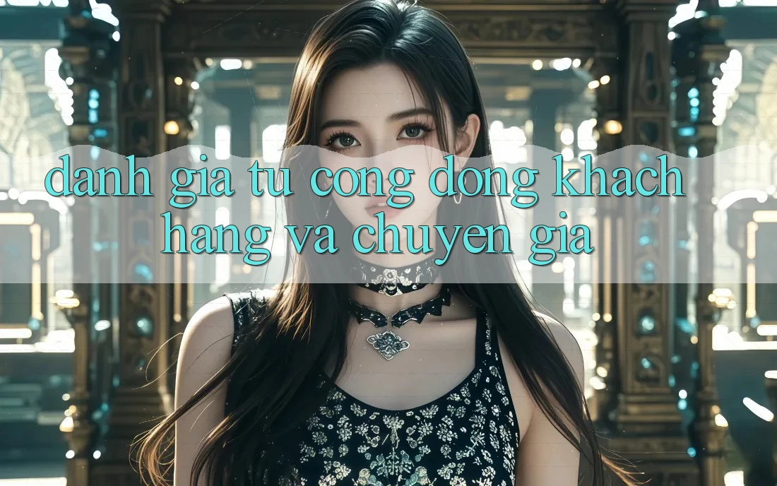 Đánh Giá Từ Cộng Đồng Khách hàng Và Chuyên Gia Đánh Giá Từ Cộng Đồng Khách hàng Và Chuyên Gia