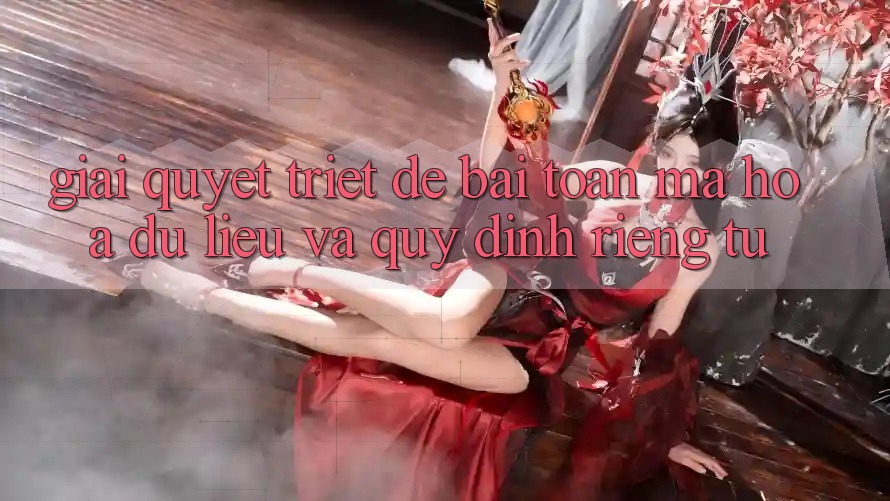 Giải Quyết Triệt Để Bài Toán Mã hóa dữ liệu và Quy định riêng tư Giải Quyết Triệt Để Bài Toán Mã hóa dữ liệu và Quy định riêng tư