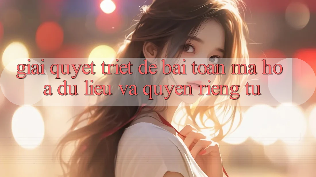 Giải Quyết Triệt Để Bài Toán Mã hóa dữ liệu và Quyền Riêng Tư Giải Quyết Triệt Để Bài Toán Mã hóa dữ liệu và Quyền Riêng Tư