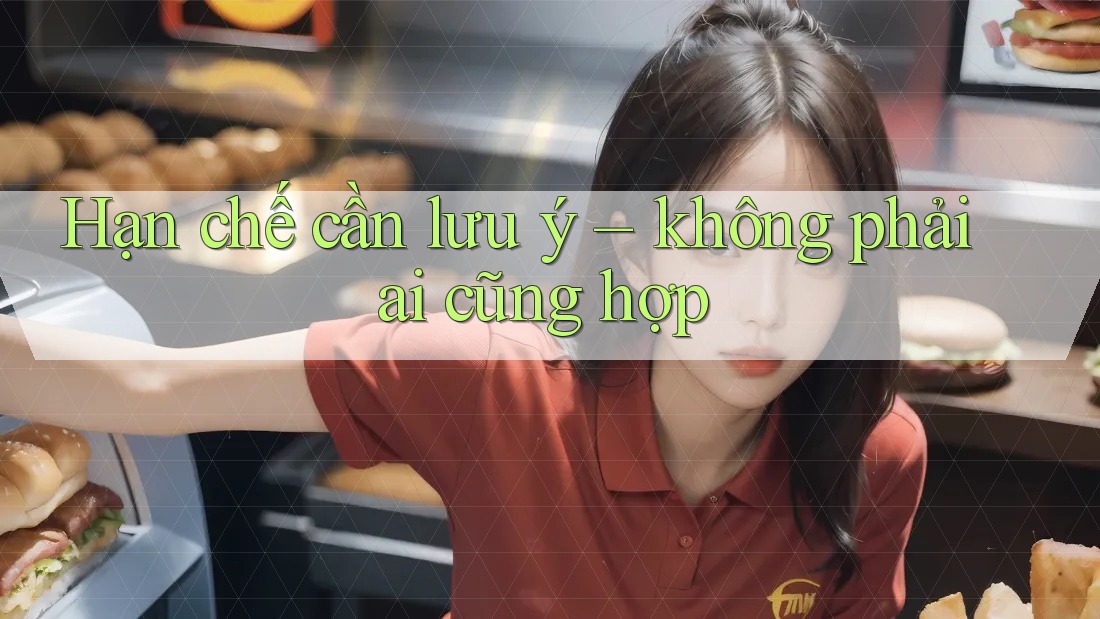 Hạn chế cần lưu ý – không phải ai cũng hợp