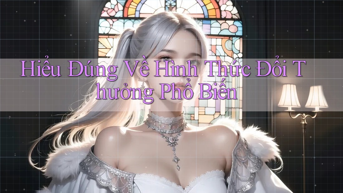 Hiểu Đúng Về Hình Thức Đổi Thưởng Phổ Biến