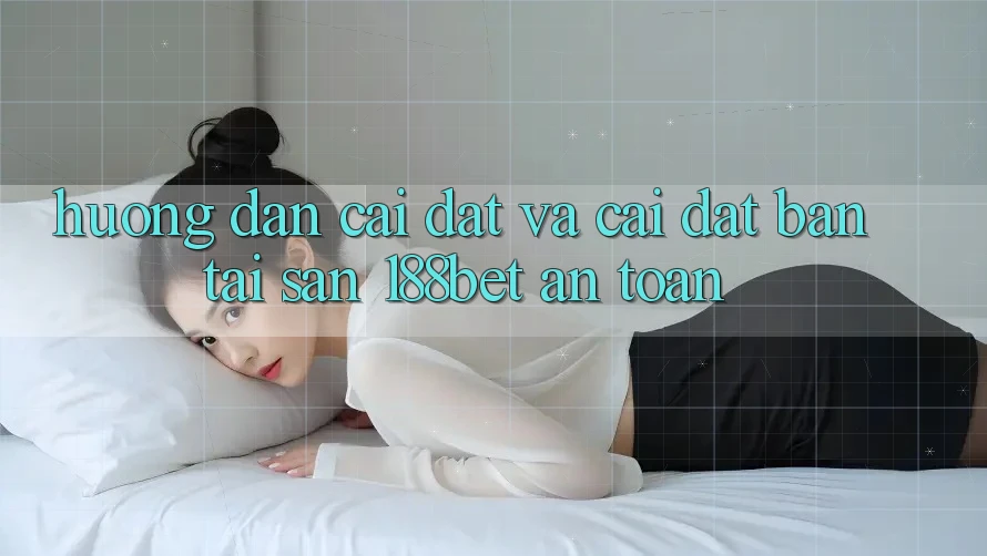 Hướng dẫn Cài đặt Và Cài Đặt Bản Tải Sẵn 188bet An Toàn Hướng dẫn Cài đặt Và Cài Đặt Bản Tải Sẵn 188bet An Toàn