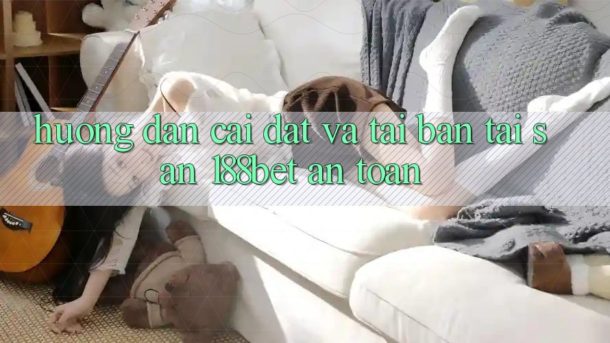 Hướng Dẫn Cài đặt Và Tải Bản Tải Sẵn 188bet An Toàn