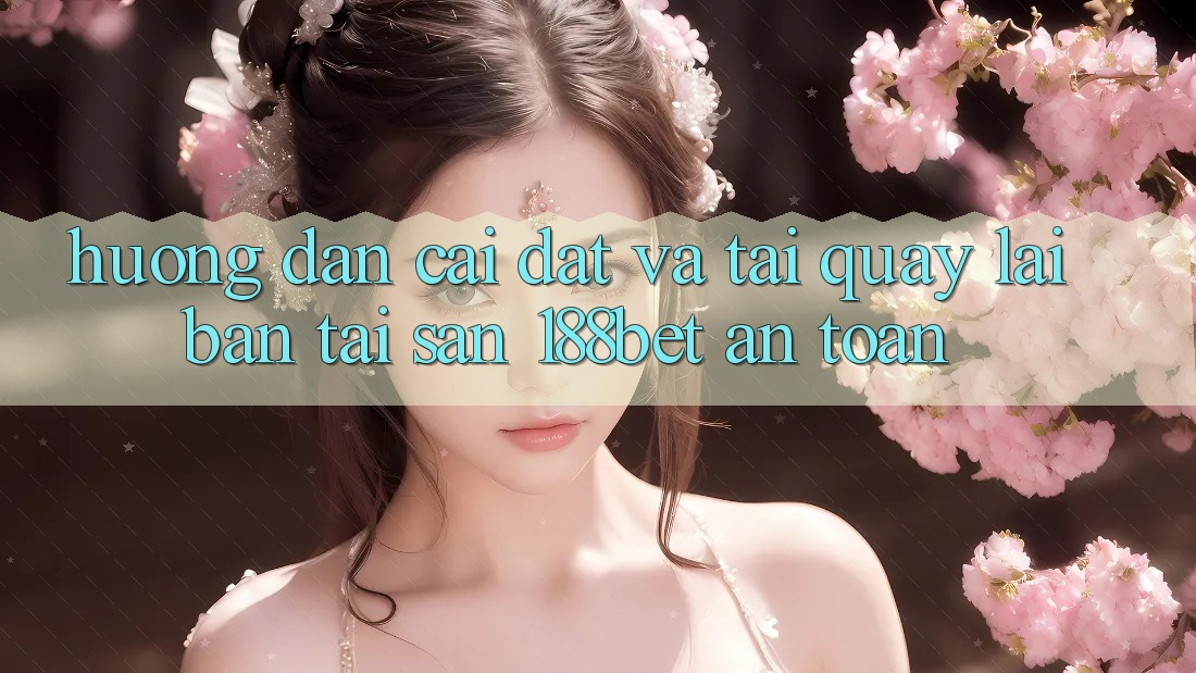 Hướng Dẫn Cài đặt Và Tải quay lại Bản Tải Sẵn 188bet An Toàn