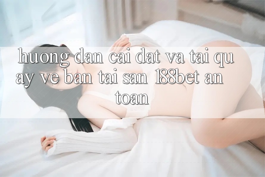Hướng Dẫn Cài đặt Và Tải quay về Bản Tải Sẵn 188bet An Toàn Hướng Dẫn Cài đặt Và Tải quay về Bản Tải Sẵn 188bet An Toàn