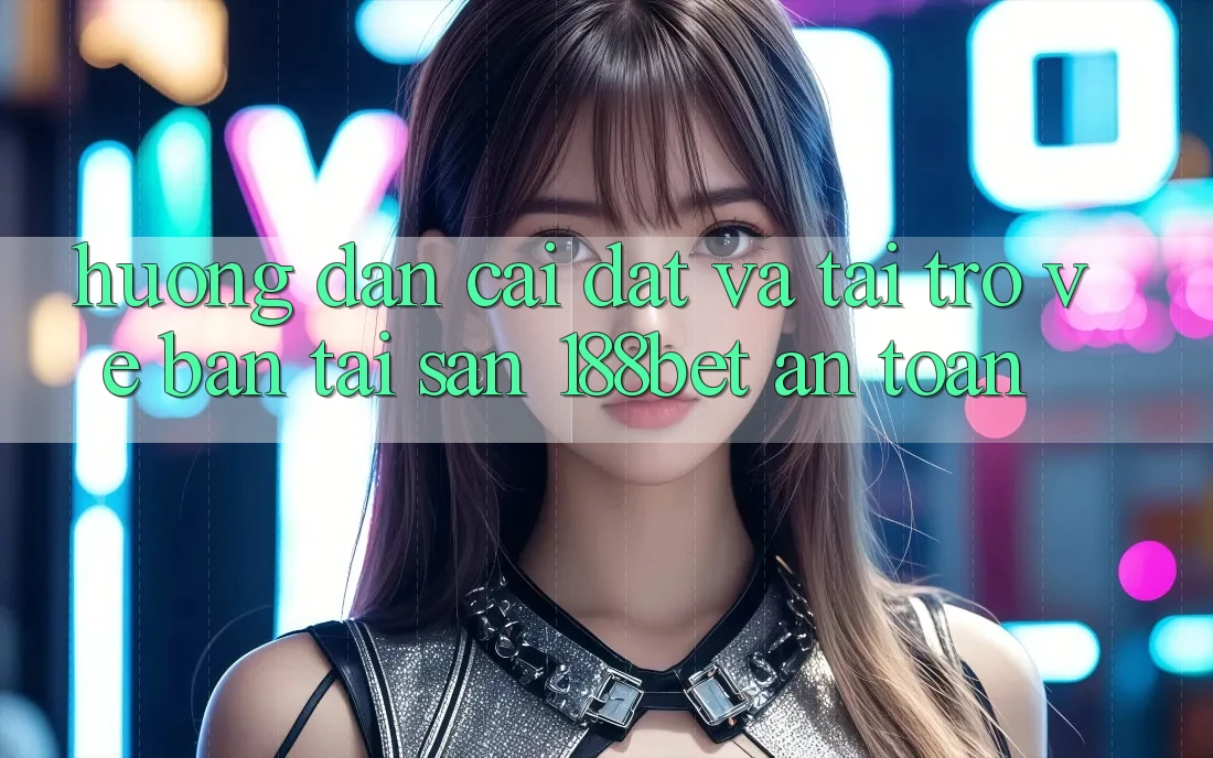 Hướng Dẫn Cài đặt Và Tải trở về Bản Tải Sẵn 188bet An Toàn