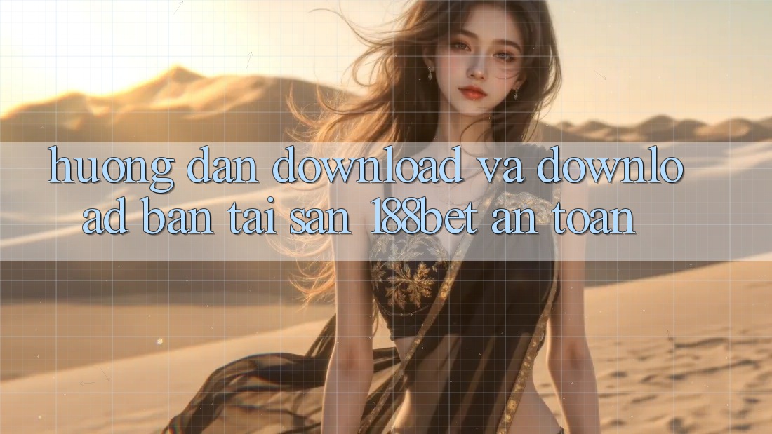 Hướng dẫn Download Và Download Bản Tải Sẵn 188bet An Toàn Hướng dẫn Download Và Download Bản Tải Sẵn 188bet An Toàn