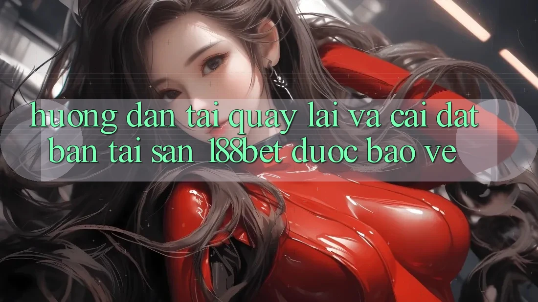 Hướng Dẫn Tải quay lại Và Cài Đặt Bản Tải Sẵn 188bet Được bảo vệ