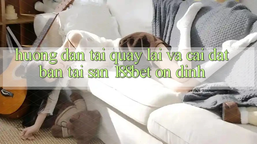 Hướng Dẫn Tải quay lại Và Cài Đặt Bản Tải Sẵn 188bet Ổn định