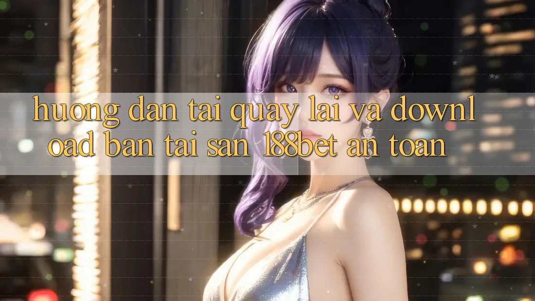 Hướng Dẫn Tải quay lại Và Download Bản Tải Sẵn 188bet An Toàn Hướng Dẫn Tải quay lại Và Download Bản Tải Sẵn 188bet An Toàn