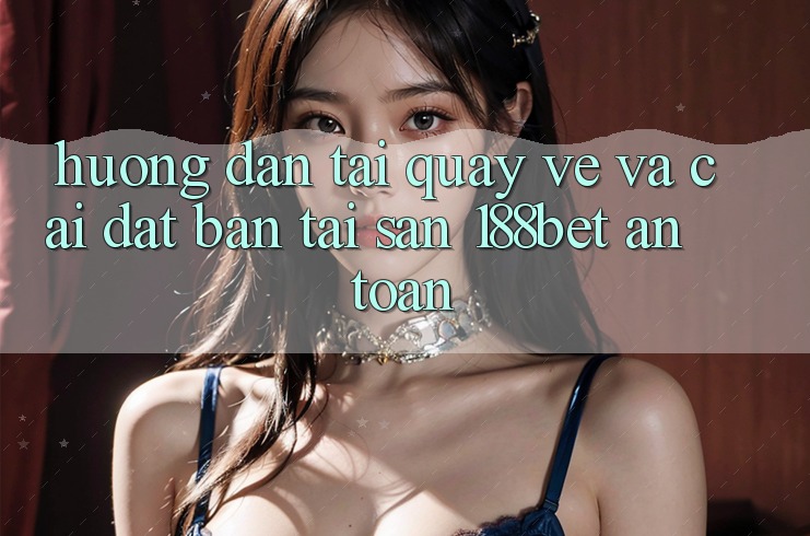 Hướng Dẫn Tải quay về Và Cài Đặt Bản Tải Sẵn 188bet An Toàn